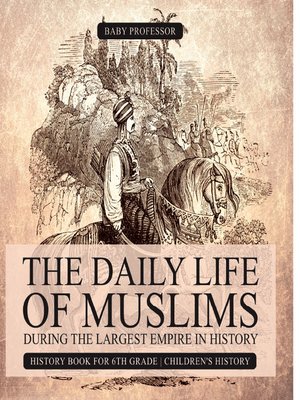 cover image of The Daily Life of Muslims during the Largest Empire in History--History Book for 6th Grade--Children's History